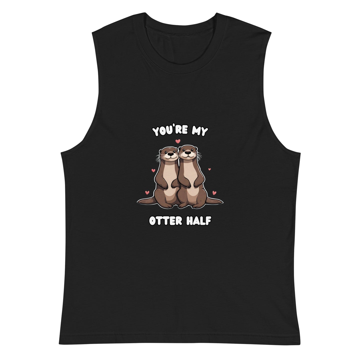 You’re My Otter Half  Muscle Shirt